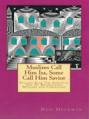 cover image of Muslims Call Him Isa, Some Call Him Savior